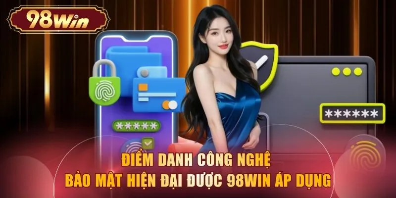 Điểm danh công nghệ bảo mật hiện đại được 98WIN áp dụng
