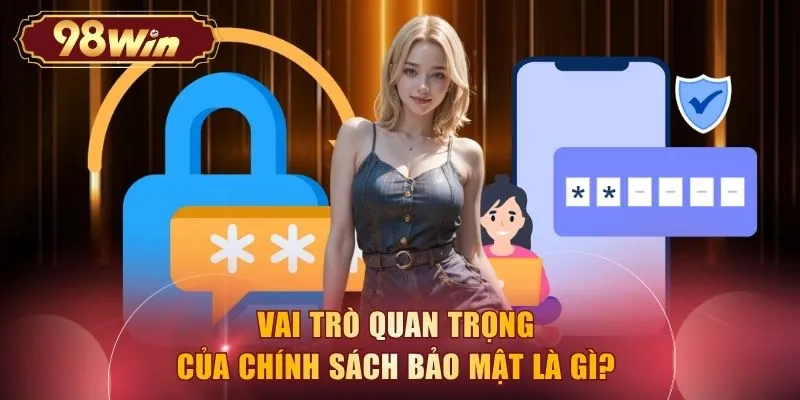 Vai trò quan trọng của chính sách bảo mật là gì?