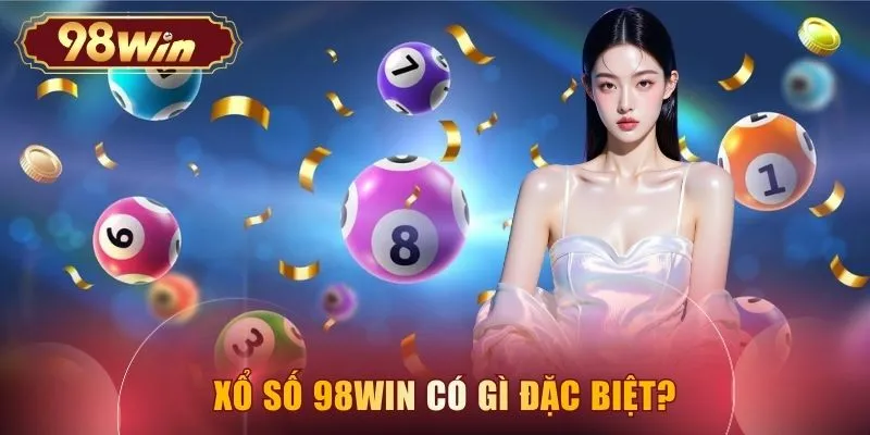Xổ số 98WIN có gì đặc biệt?