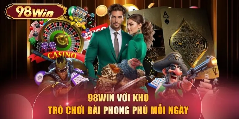 98WIN với kho trò chơi bài phong phú mỗi ngày 