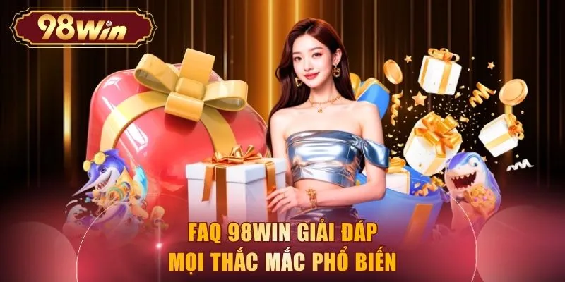 FAQ 98WIN giải đáp mọi thắc mắc phổ biến 